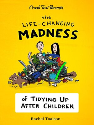 cover image of The Life-Changing Madness of Tidying Up After Children